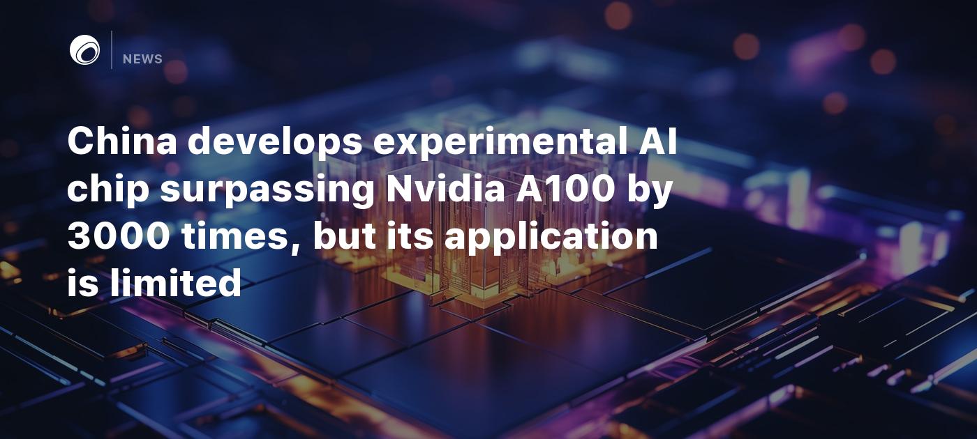 China Develops Experimental AI Chip Surpassing Nvidia A100 By 3000 ...